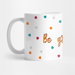 Be grateful Mug